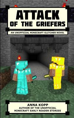 Attack of the Griefers: An Unofficial Minecraft Glitcher Novel by Anna Kopp