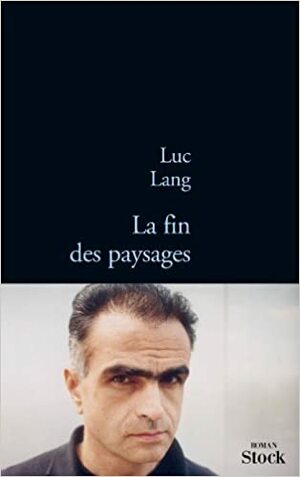 La Fin des paysages by Luc Lang