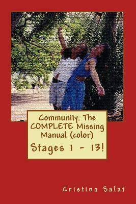 Community: The COMPLETE Missing Manual (color): Stages 1 - 13! by Cristina Salat