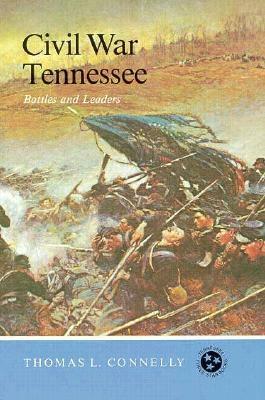 Civil War Tennessee: Battles And Leaders by Thomas Lawrence Connelly