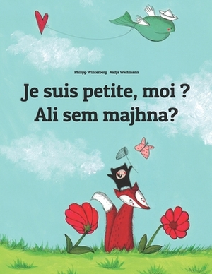 Je suis petite, moi ? Ali sem majhna?: Un livre d'images pour les enfants (Edition bilingue français-slovène) by 