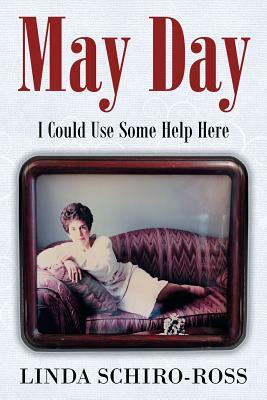 May Day: I Could Use Some Help Here by Linda Ross