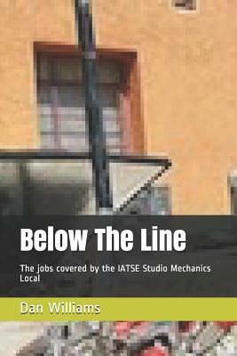 Below The Line: The jobs covered by the IATSE Studio Mechanics Local by Dan Williams