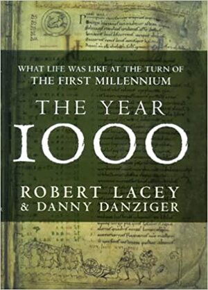 The Year 1000: What Life Was Like At the Turn of the First Millennium by Danny Danziger, Robert Lacey