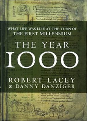 The Year 1000: What Life Was Like At the Turn of the First Millennium by Robert Lacey, Danny Danziger