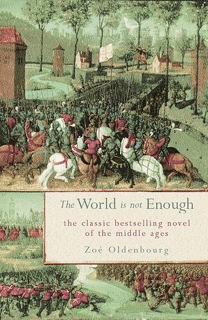 The World Is Not Enough by Zoé Oldenbourg, Willard R. Trask