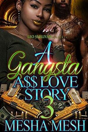 A Gangsta A$$ Love Story 3 by Mesha Mesh