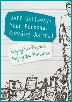 Jeff Galloway: Your Personal Running Journal: Logging Your Progress, Keeping Your Motivation by Jeff Galloway