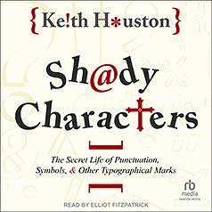 Shady Characters: The Secret Life of Punctuation, Symbols, & Other Typographical Marks by Keith Houston