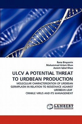 Ulcv a Potential Threat to Urdbean Production by Rana Binyamin, Muhammad Aslam Khan, Azeem Iqbal Khan