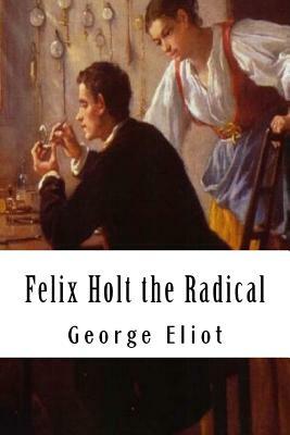 Felix Holt the Radical by George Eliot