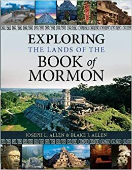 Exploring The Lands Of The Book Of Mormon by Joseph L. Allen