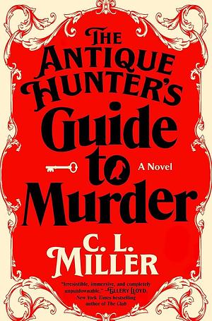 The Antique Hunter's Guide to Murder: A Novel by C.L. Miller