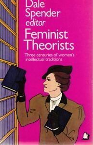 Feminist Theorists: Three Centuries of key women thinkers by Dale Spender