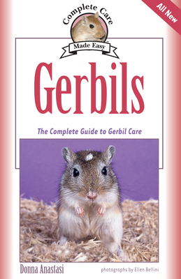 Gerbils: The Complete Guide to Gerbil Care by Donna Anastasi