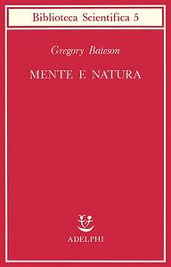 Mente e natura. Un'unità necessaria by Gregory Bateson