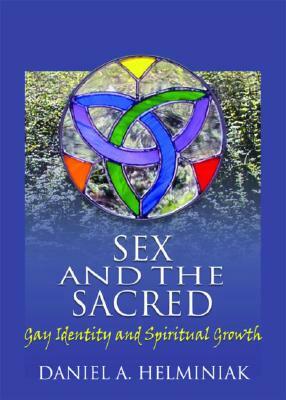 Sex and the Sacred: Gay Identity and Spiritual Growth by Daniel A. Helminiak