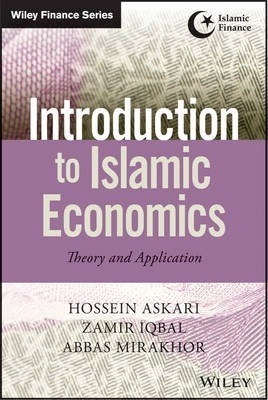 Introduction to Islamic Economics: Theory and Application by Zamir Iqbal, Hossein Askari, Abbas Mirakhor
