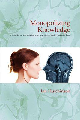 Monopolizing Knowledge by Ian Hutchinson