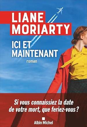 Ici et maintenant by Liane Moriarty, Liane Moriarty