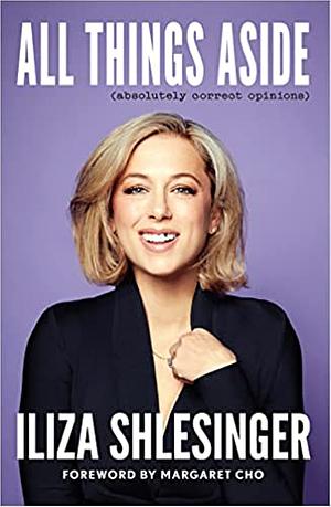 All Things Aside by Iliza Shlesinger, Iliza Shlesinger