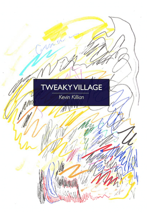 Tweaky Village by Kevin Killian