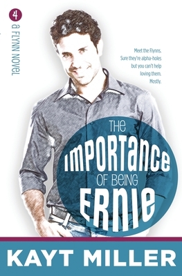 The Importance of Being Ernie: The Flynns Book 4 by Kayt Miller