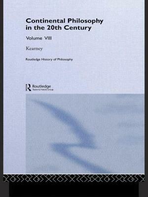Routledge History of Philosophy Volume VIII: Twentieth Century Continental Philosophy by Richard Kearney