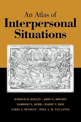 An Atlas of Interpersonal Situations by Norbert L. Kerr, John G. Holmes, Harold H. Kelley