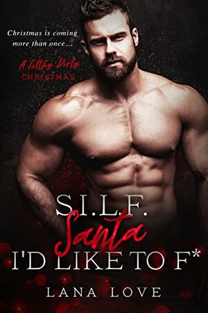 S.I.L.F. Santa I'd Like to F* by Lana Love