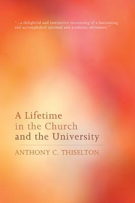 A Lifetime in the Church and the University by Anthony C. Thiselton