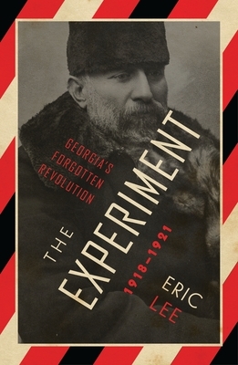 The Experiment: Georgia's Forgotten Revolution 1918-1921 by Eric Lee