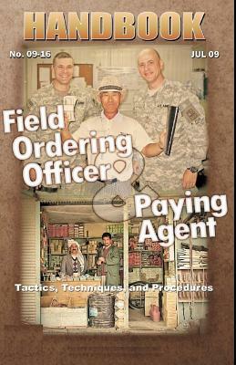 Field Ordering Officer & Paying Agent: Tactics, Techniques, and Procedures by United States Army