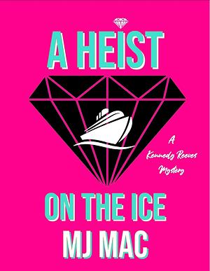 A Heist on the Ice by M.J. Mac