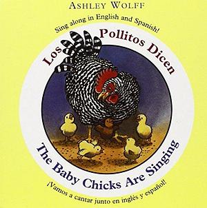 Los Pollitos Dicen/The Baby Chicks are Singing by Ashley Wolff