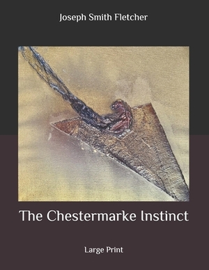 The Chestermarke Instinct: Large Print by Joseph Smith Fletcher