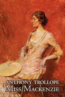 Miss Mackenzie by Anthony Trollope, Fiction, Literary, Romance by Anthony Trollope