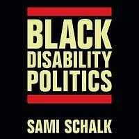 Black Disability Politics by Sami Schalk