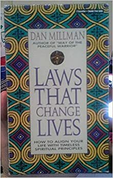 Laws That Change Lives: How to Align Your Life with Timeless Spiritual Principles by Dan Millman