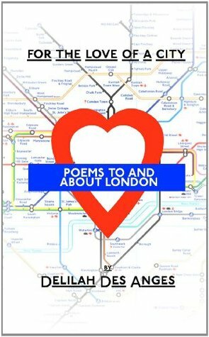 For The Love Of A City: Poems About London by Delilah Des Anges