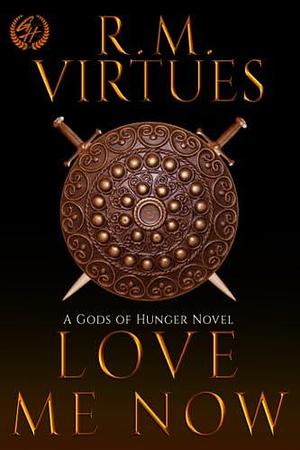 Love Me Now: Gods of Hunger #4 by R.M. Virtues, R.M. Virtues