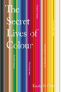 The Secret Life of Colours  by Kassia St. Clair