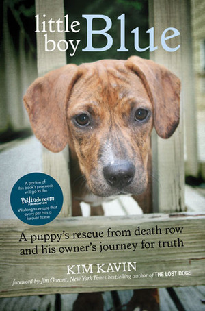 Little Boy Blue: A Puppy's Rescue from Death Row and His Owner's Journey for Truth by Kim Kavin, Jim Gorant