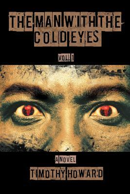 The Man with the Cold Eyes: Vol. 1 by Timothy Howard
