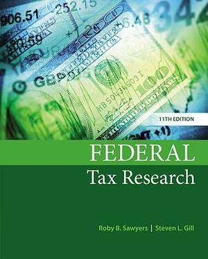 Federal Tax Research: Edition 11 by Steven Gill, Roby Sawyers