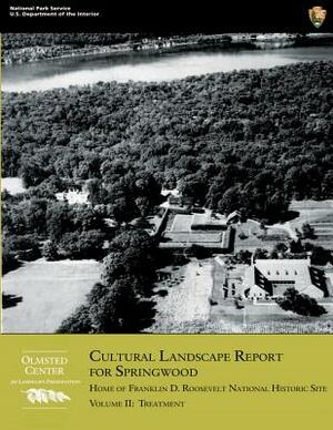 Cultural Landscape Report for Springwood: Volume II- Treatment: Home of Franklin D. Roosevelt National Historic Site by U. S. Department National Park Service