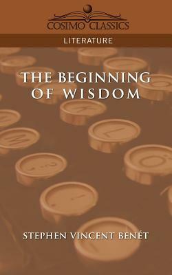 The Beginning of Wisdom by Stephen Vincent Benet