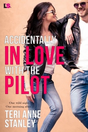 Accidentally in Love with the Pilot by Teri Anne Stanley