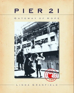 Pier 21: Gateway of Hope by Linda Granfield