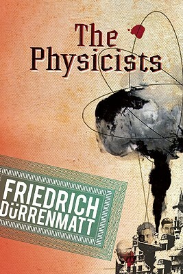 The Physicists: A Comedy in Two Acts by Friedrich Dürrenmatt
